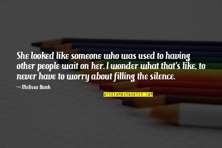 What About Her Quotes By Melissa Bank: She looked like someone who was used to What About Her Quotes By Melissa Bank: She looked like someone who was used to
