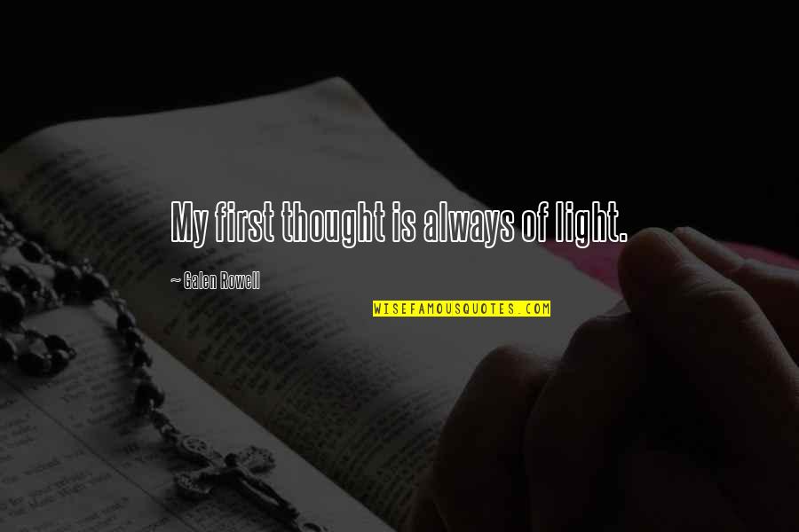 What An Artists Sees Quotes By Galen Rowell: My first thought is always of light. What An Artists Sees Quotes By Galen Rowell: My first thought is always of light.