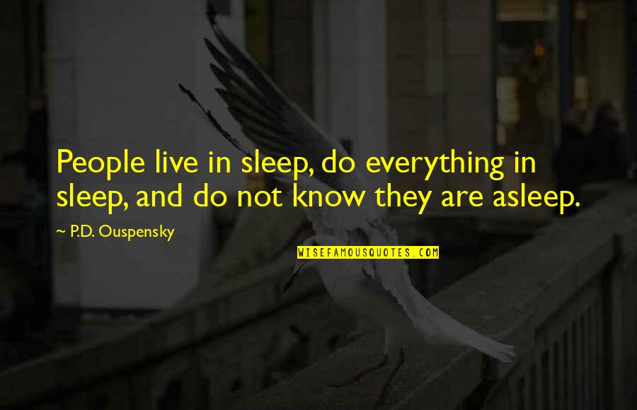 What And If Are Two Words Letters To Juliet Quotes By P.D. Ouspensky: People live in sleep, do everything in sleep,