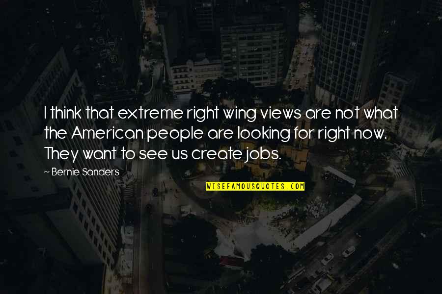 What Are American Quotes By Bernie Sanders: I think that extreme right wing views are