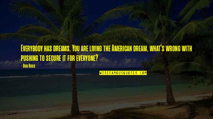 What Are American Quotes By Bob Ross: Everybody has dreams. You are living the American