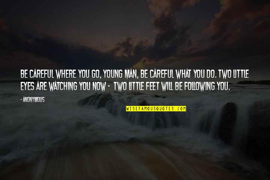 What Are Anonymous Quotes By Anonymous: Be careful where you go, young man, Be What Are Anonymous Quotes By Anonymous: Be careful where you go, young man, Be