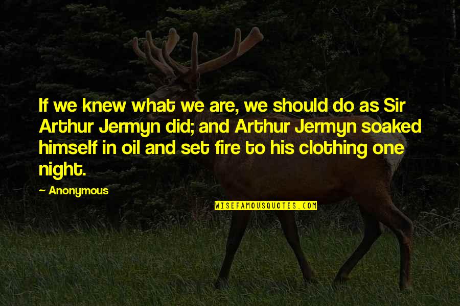 What Are Anonymous Quotes By Anonymous: If we knew what we are, we should What Are Anonymous Quotes By Anonymous: If we knew what we are, we should