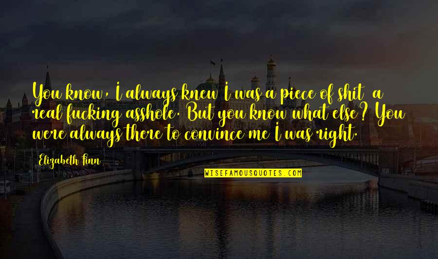 What Are Bad Friends Quotes By Elizabeth Finn: You know, I always knew I was a What Are Bad Friends Quotes By Elizabeth Finn: You know, I always knew I was a