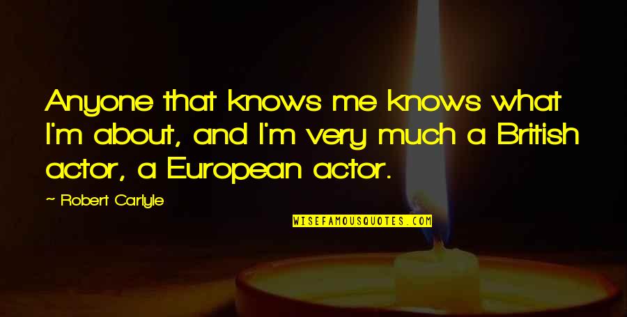 What Are British Quotes By Robert Carlyle: Anyone that knows me knows what I'm about,