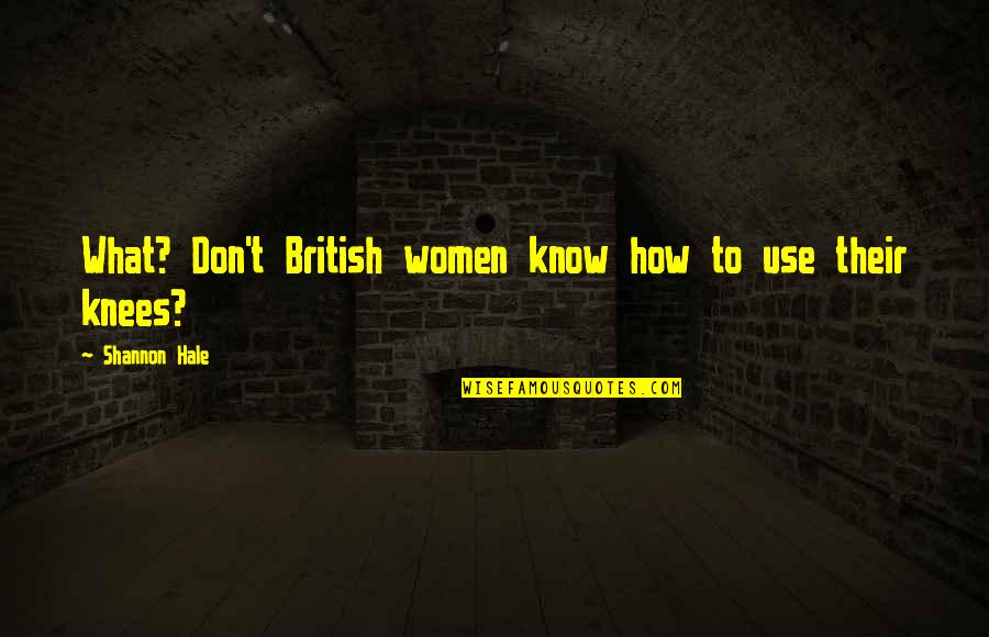 What Are British Quotes By Shannon Hale: What? Don't British women know how to use