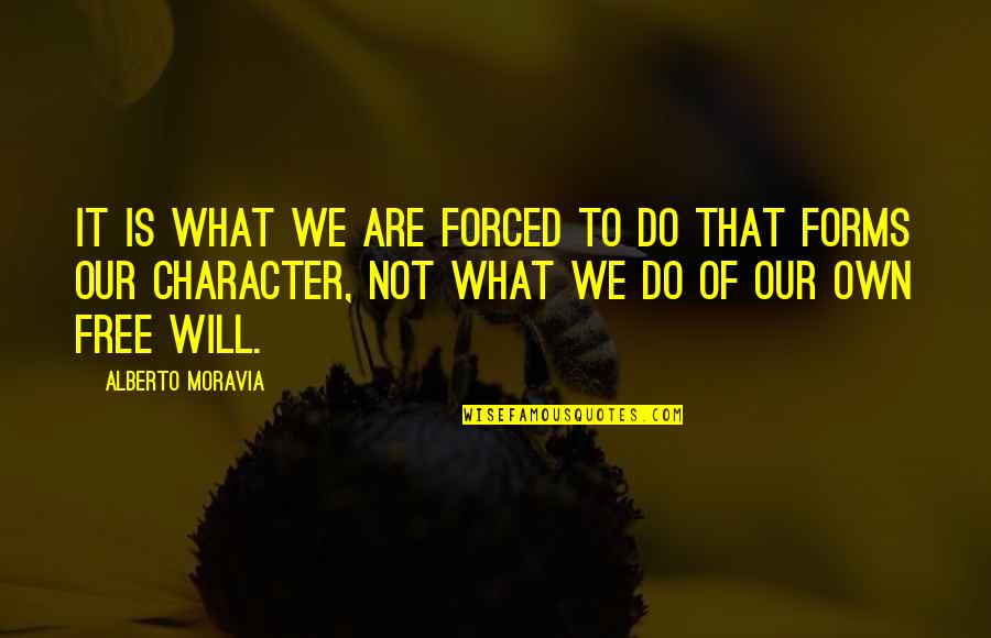 What Are Character Quotes By Alberto Moravia: It is what we are forced to do