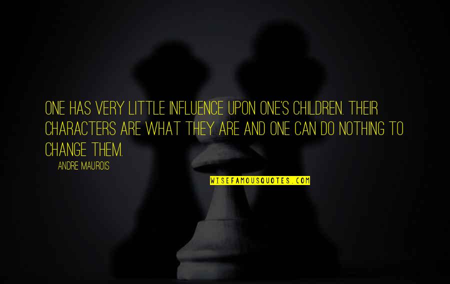 What Are Character Quotes By Andre Maurois: One has very little influence upon one's children.