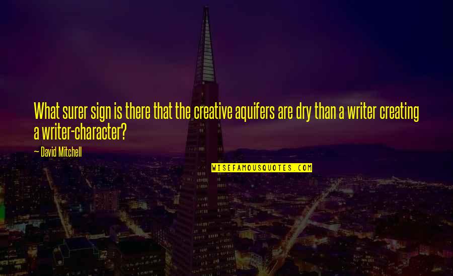 What Are Character Quotes By David Mitchell: What surer sign is there that the creative