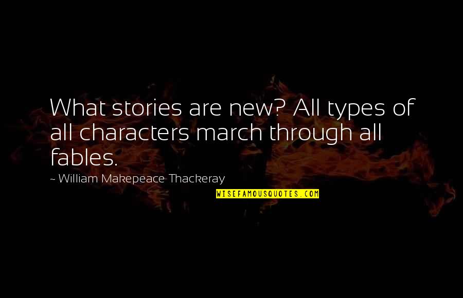 What Are Character Quotes By William Makepeace Thackeray: What stories are new? All types of all