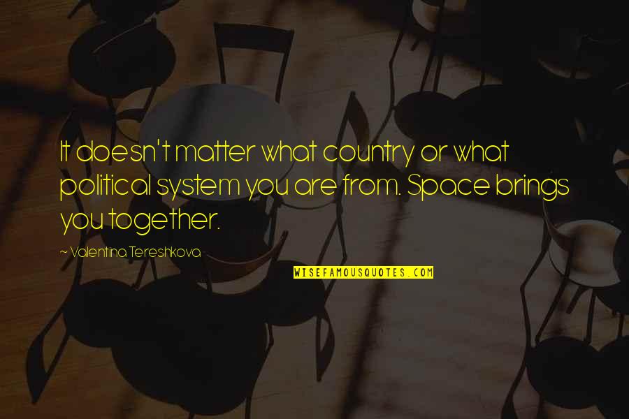 What Are Country Quotes By Valentina Tereshkova: It doesn't matter what country or what political