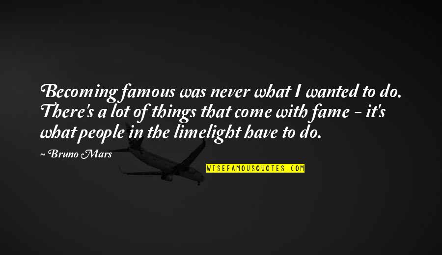 What Are Famous Quotes By Bruno Mars: Becoming famous was never what I wanted to