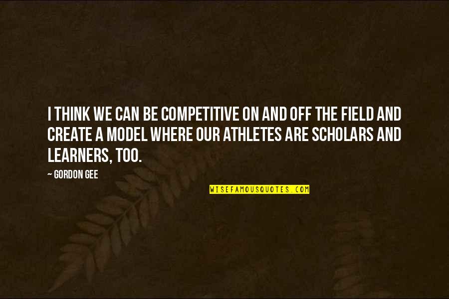 What Are Freestanding Quotes By Gordon Gee: I think we can be competitive on and What Are Freestanding Quotes By Gordon Gee: I think we can be competitive on and