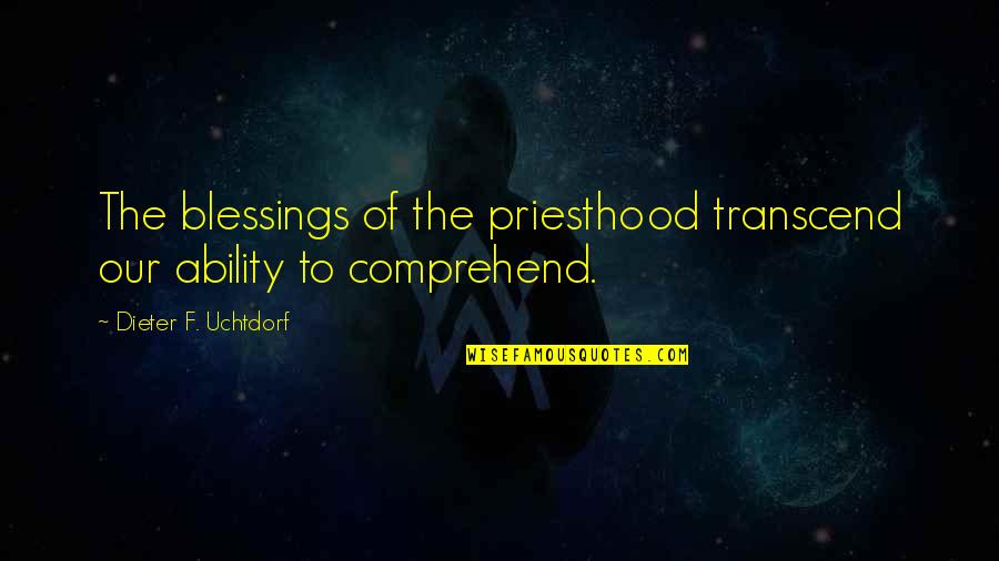 What Are Good Disney Quotes By Dieter F. Uchtdorf: The blessings of the priesthood transcend our ability