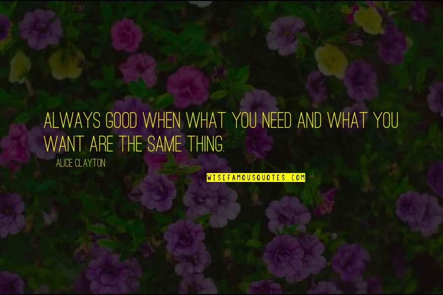 What Are Good Quotes By Alice Clayton: Always good when what you need and what