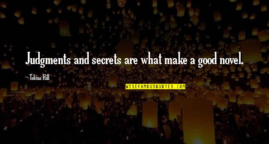 What Are Good Quotes By Tobias Hill: Judgments and secrets are what make a good