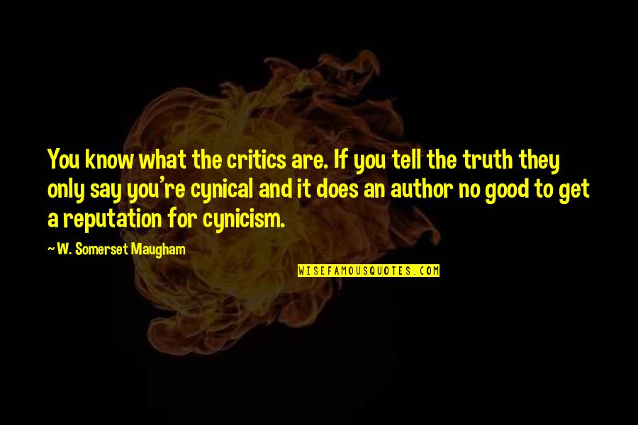 What Are Good Quotes By W. Somerset Maugham: You know what the critics are. If you