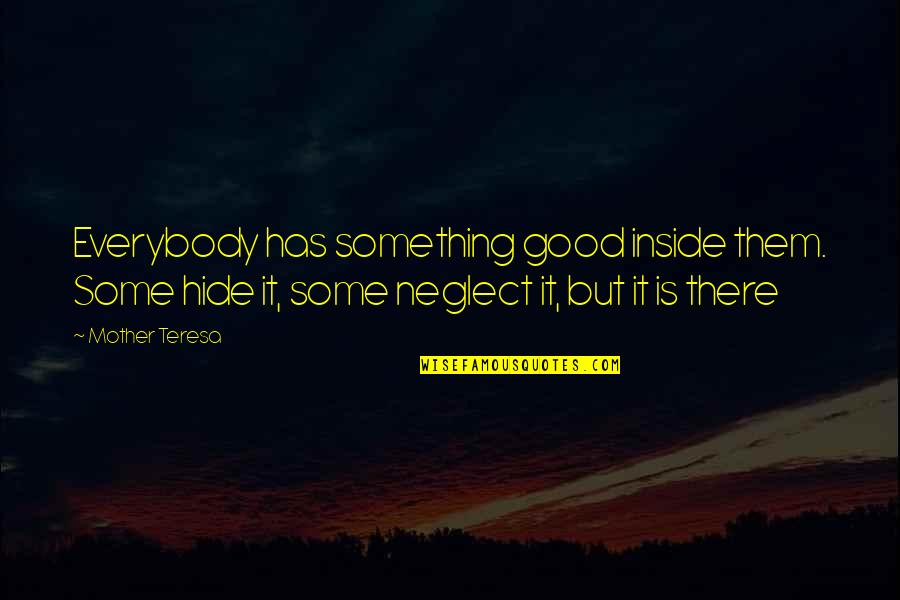 What Are Indirect Quotes By Mother Teresa: Everybody has something good inside them. Some hide