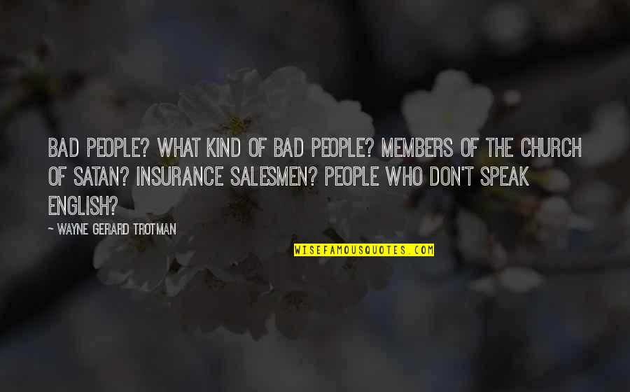 What Are Insurance Quotes By Wayne Gerard Trotman: Bad people? What kind of bad people? Members