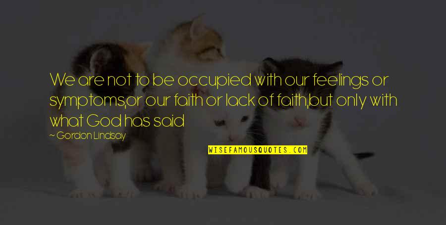 What Are Jesus Quotes By Gordon Lindsay: We are not to be occupied with our What Are Jesus Quotes By Gordon Lindsay: We are not to be occupied with our
