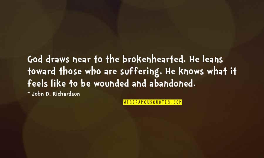 What Are Jesus Quotes By John D. Richardson: God draws near to the brokenhearted. He leans What Are Jesus Quotes By John D. Richardson: God draws near to the brokenhearted. He leans
