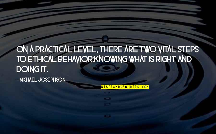 What Are Level Two Quotes By Michael Josephson: On a practical level, there are two vital What Are Level Two Quotes By Michael Josephson: On a practical level, there are two vital