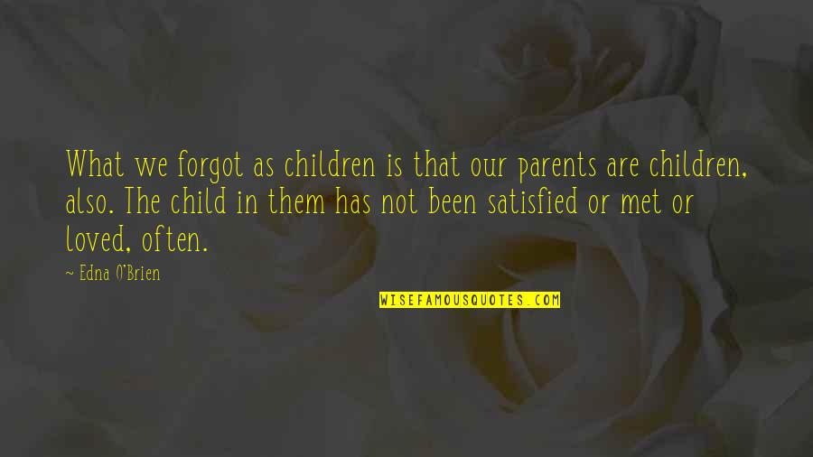 What Are Parents Quotes By Edna O'Brien: What we forgot as children is that our What Are Parents Quotes By Edna O'Brien: What we forgot as children is that our