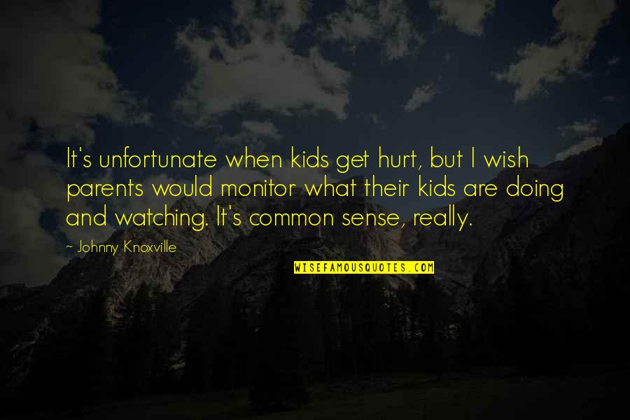 What Are Parents Quotes By Johnny Knoxville: It's unfortunate when kids get hurt, but I What Are Parents Quotes By Johnny Knoxville: It's unfortunate when kids get hurt, but I