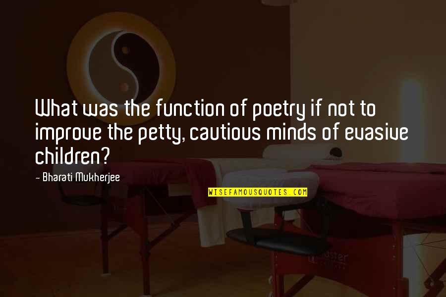 What Are Petty Quotes By Bharati Mukherjee: What was the function of poetry if not What Are Petty Quotes By Bharati Mukherjee: What was the function of poetry if not