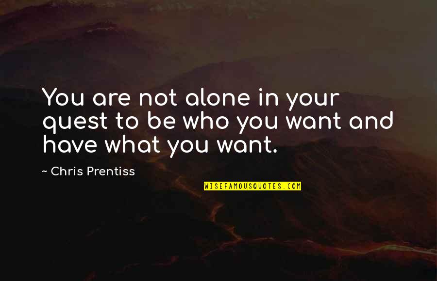 What Are Petty Quotes By Chris Prentiss: You are not alone in your quest to