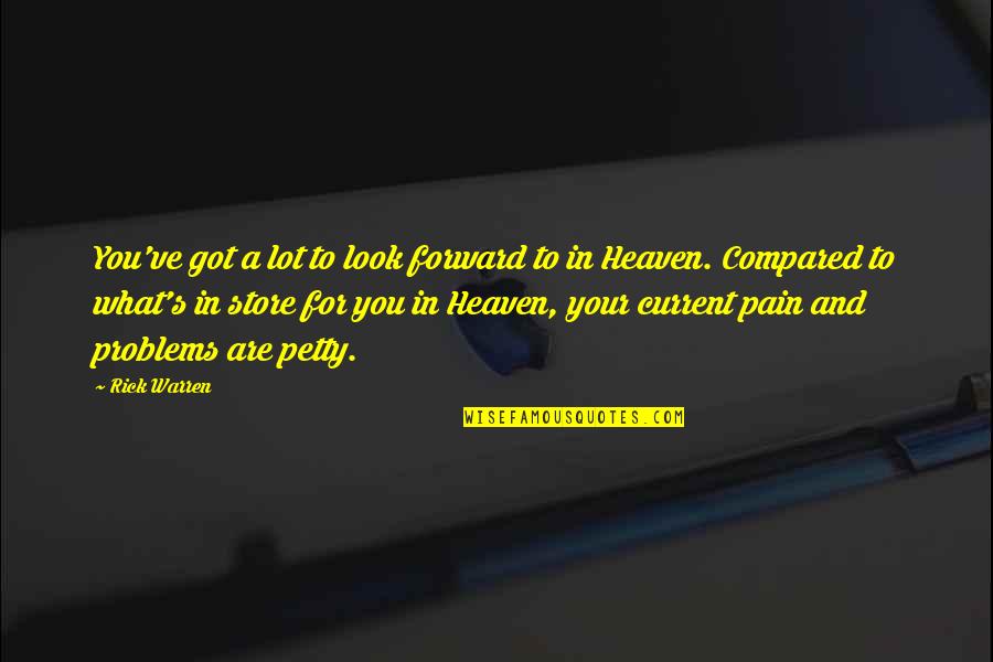 What Are Petty Quotes By Rick Warren: You've got a lot to look forward to What Are Petty Quotes By Rick Warren: You've got a lot to look forward to