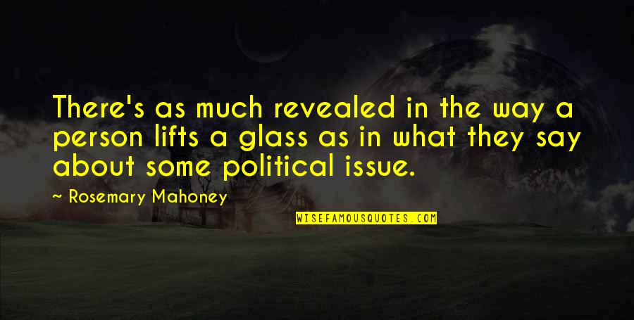 What Are Political Quotes By Rosemary Mahoney: There's as much revealed in the way a