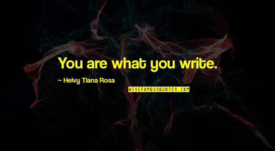 What Are Quotes By Helvy Tiana Rosa: You are what you write.