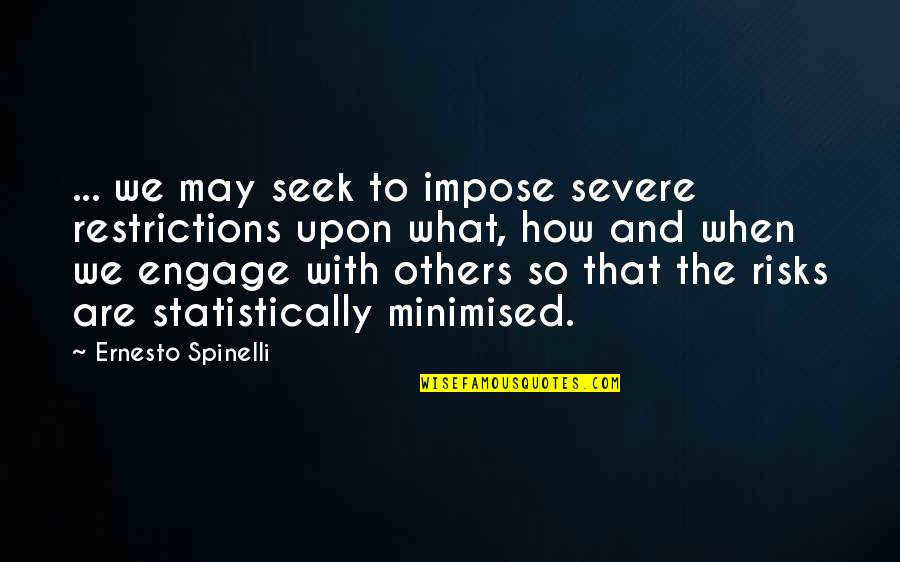 What Are So Quotes By Ernesto Spinelli: ... we may seek to impose severe restrictions