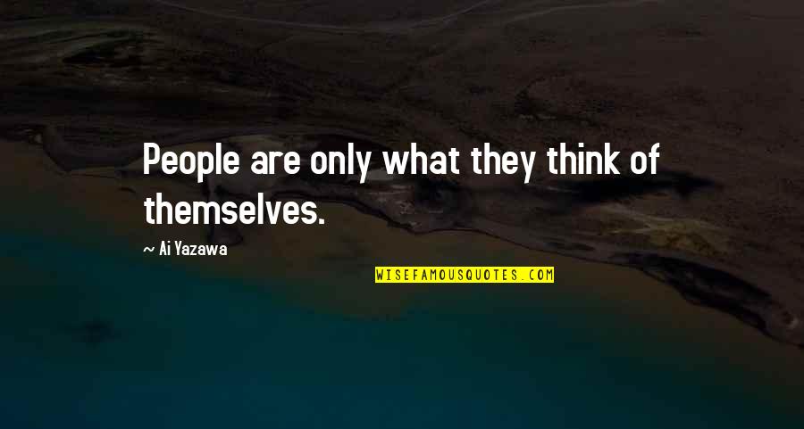 What Are Some Anime Quotes By Ai Yazawa: People are only what they think of themselves. What Are Some Anime Quotes By Ai Yazawa: People are only what they think of themselves.