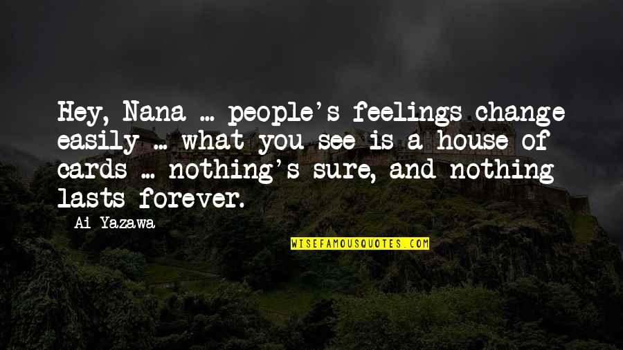 What Are Some Anime Quotes By Ai Yazawa: Hey, Nana ... people's feelings change easily ... What Are Some Anime Quotes By Ai Yazawa: Hey, Nana ... people's feelings change easily ...