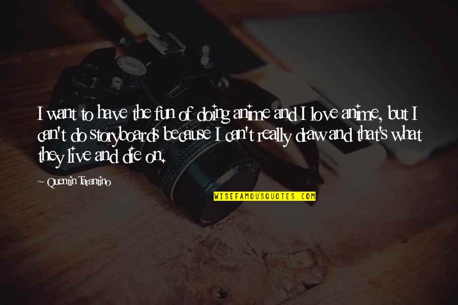 What Are Some Anime Quotes By Quentin Tarantino: I want to have the fun of doing What Are Some Anime Quotes By Quentin Tarantino: I want to have the fun of doing