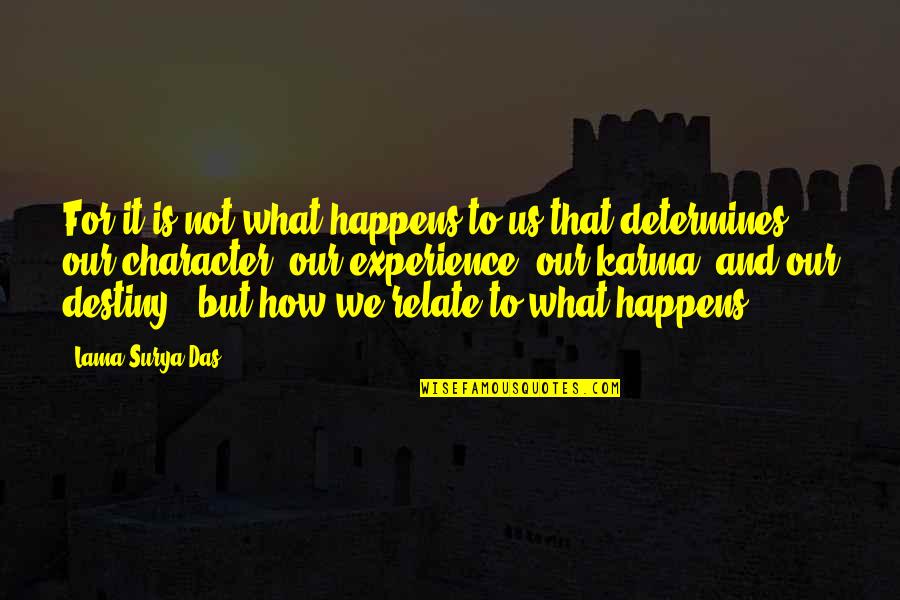 What Are Some Character Quotes By Lama Surya Das: For it is not what happens to us