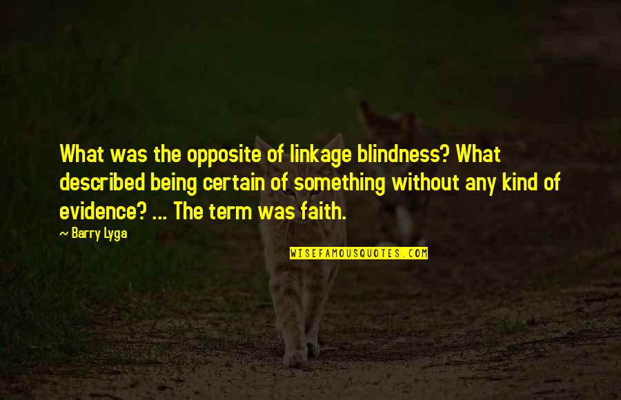 What Are Some Faith Quotes By Barry Lyga: What was the opposite of linkage blindness? What
