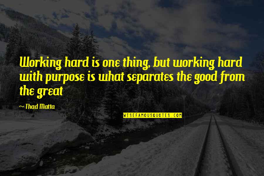 What Are Some Good Basketball Quotes By Thad Matta: Working hard is one thing, but working hard