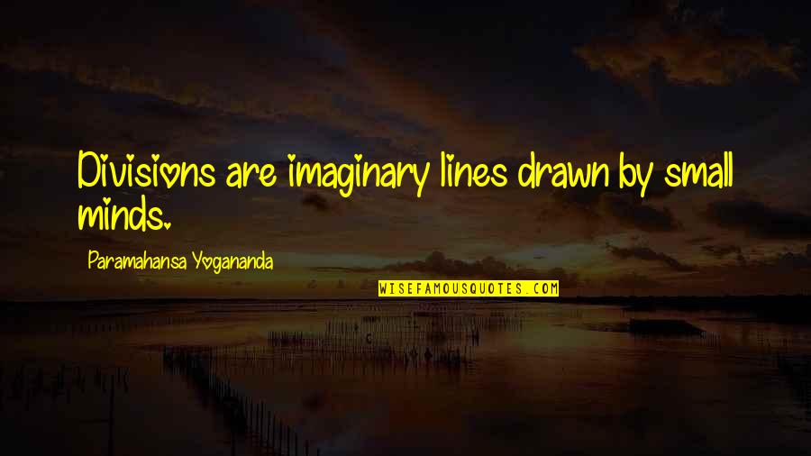 What Are Some Good Hero Quotes By Paramahansa Yogananda: Divisions are imaginary lines drawn by small minds. What Are Some Good Hero Quotes By Paramahansa Yogananda: Divisions are imaginary lines drawn by small minds.
