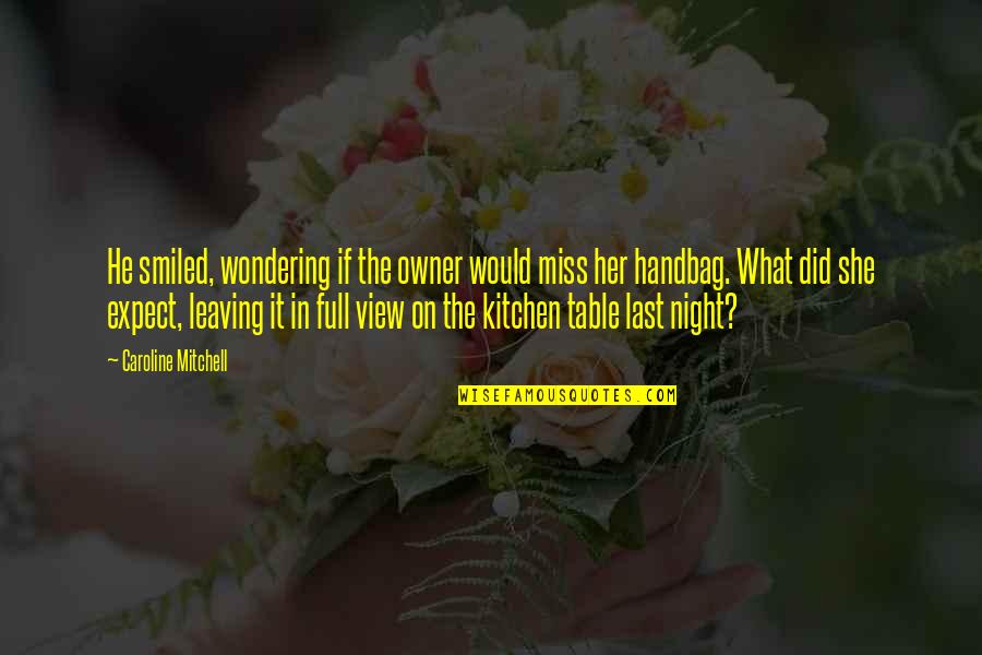 What Are Some Kitchen Quotes By Caroline Mitchell: He smiled, wondering if the owner would miss What Are Some Kitchen Quotes By Caroline Mitchell: He smiled, wondering if the owner would miss
