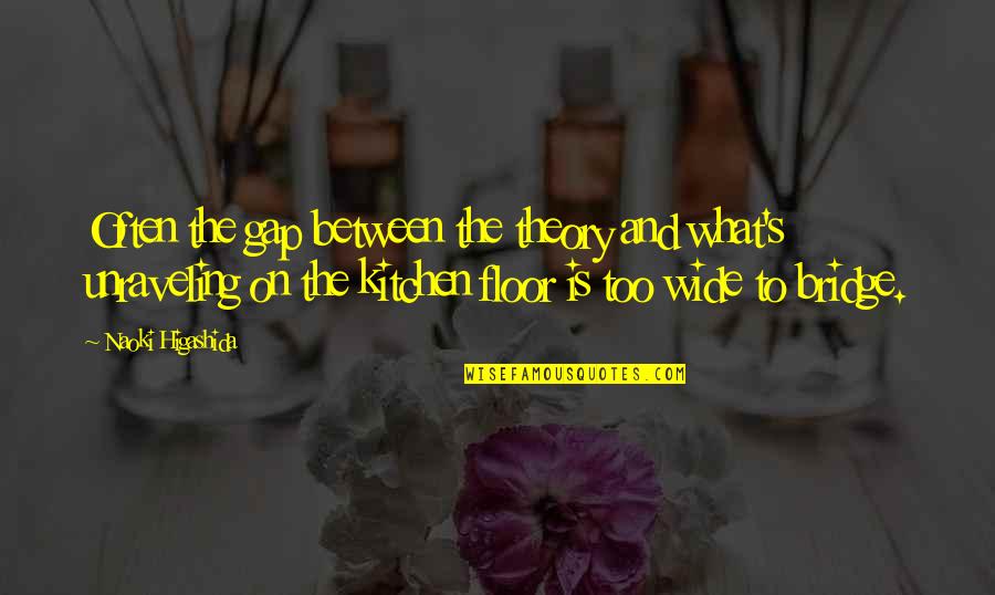 What Are Some Kitchen Quotes By Naoki Higashida: Often the gap between the theory and what's