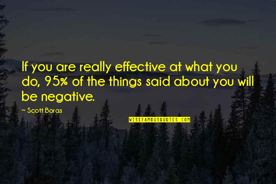 What Are Some Negative Quotes By Scott Boras: If you are really effective at what you