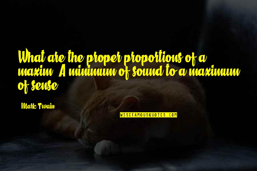 What Are Some Of The Best Sarcastic Quotes By Mark Twain: What are the proper proportions of a maxim?