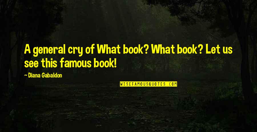 What Are Some Of The Famous Quotes By Diana Gabaldon: A general cry of What book? What book?