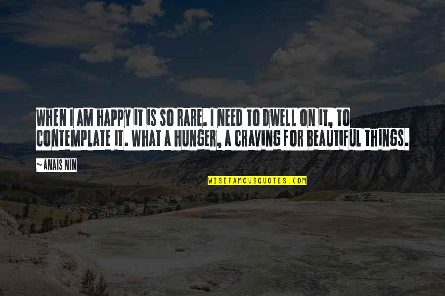 What Are Some Rare Quotes By Anais Nin: When I am happy it is so rare.