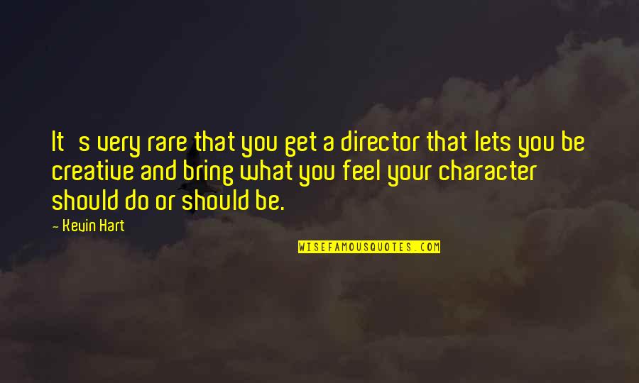 What Are Some Rare Quotes By Kevin Hart: It's very rare that you get a director