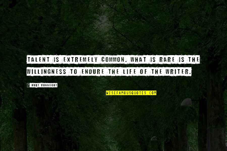 What Are Some Rare Quotes By Kurt Vonnegut: Talent is extremely common. What is rare is