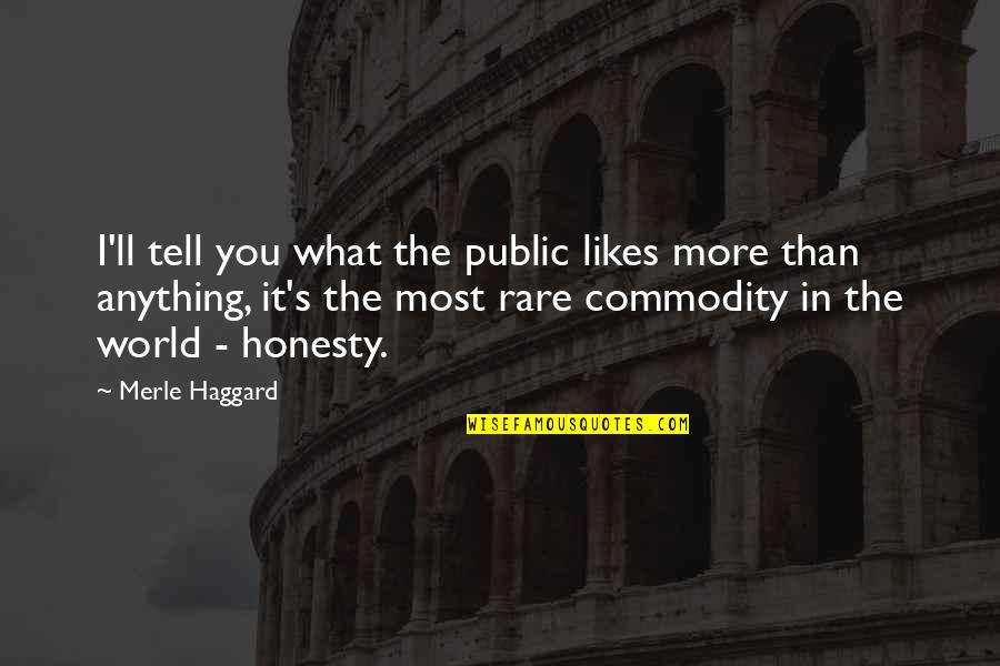 What Are Some Rare Quotes By Merle Haggard: I'll tell you what the public likes more